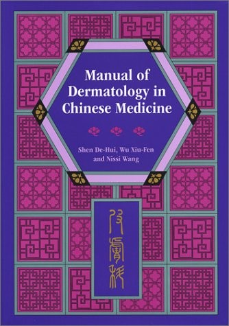 Manual of Dermatology in Chinese Medicine: Pi Fu Ko – Wang, Nissi|Shen, De-H…