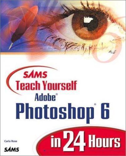 Sams Teach Yourself Adobe(R) Photoshop(R) 6 in 24 Hours by Carla Rose