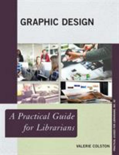Graphic Design: A Practical Guide for Librarians (Volume 56) (Practical Guides