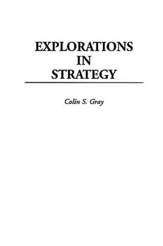 Explorations in Strategy by Colin S Gray: New
